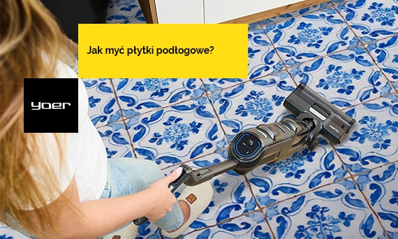 Jak i czym myć płytki podłogowe? Praktyczny poradnik od Yoer
