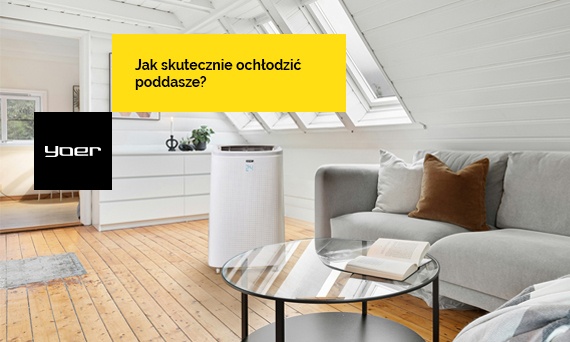 Skuteczny sposób na ochłodzenie poddasza latem - wentylatory i klimatyzatory przenośne Yoer