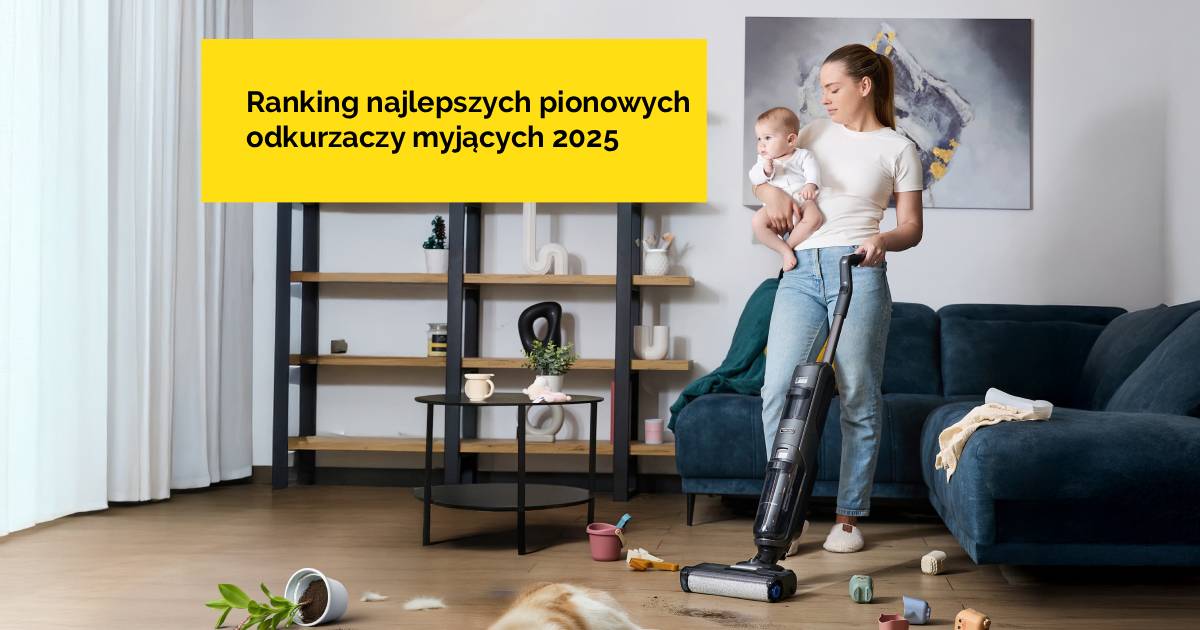 Najlepszy pionowy odkurzacz myjący bezprzewodowy i bezworkowy - ranking popularnych modeli 2025