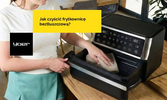 Jak wyczyścić air fryer? Poznaj najlepsze sposoby