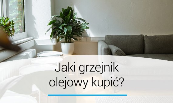 Jaki grzejnik olejowy wybrać?