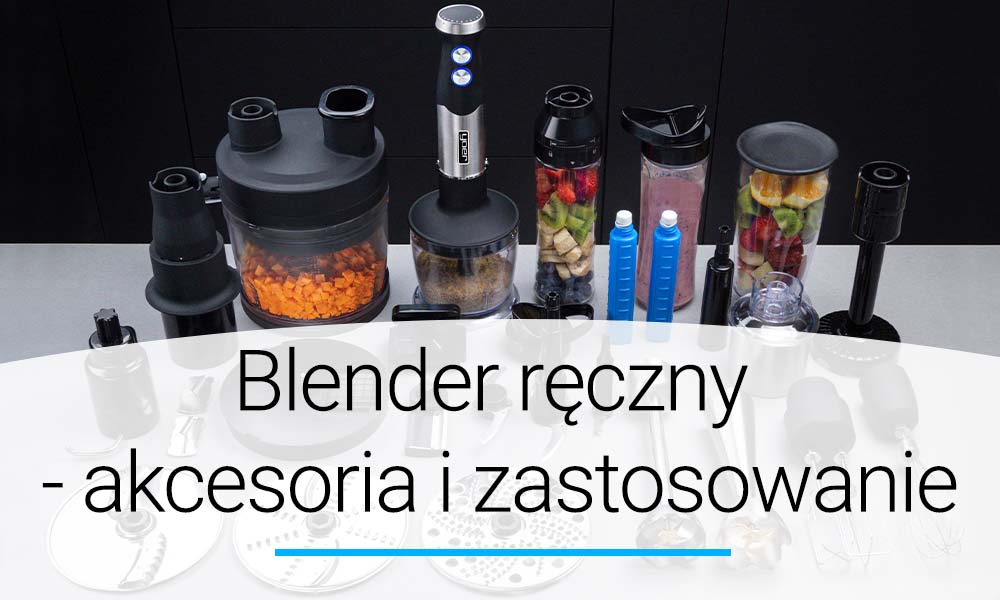 Blender ręczny - zastosowanie i akcesoria | Doradca YOER