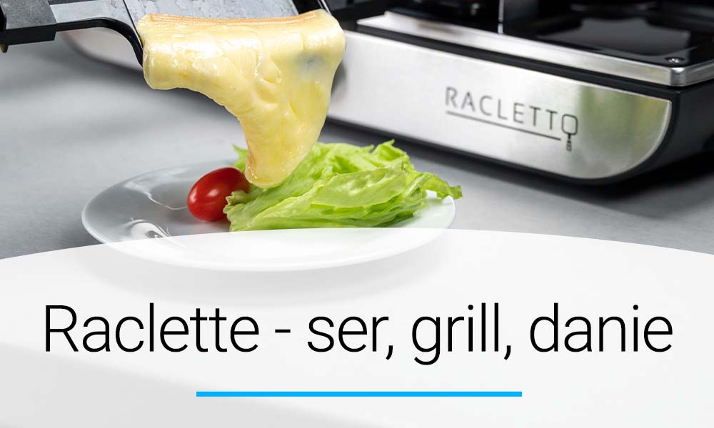 Raclette - ser, danie, grill, co to jest? jak przygotować? | Doradca YOER