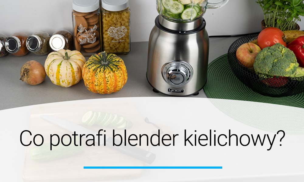Co potrafi blender kielichowy?