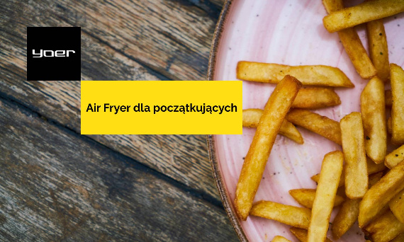 Frytkownica beztłuszczowa — co to jest? Jak działa? Czyli Air Fryer dla początkujących