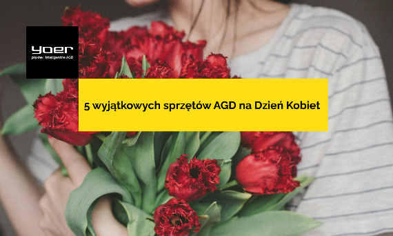 Dzień Kobiet - 5 wyjątkowych sprzętów AGD na prezent, które skradną jej serce