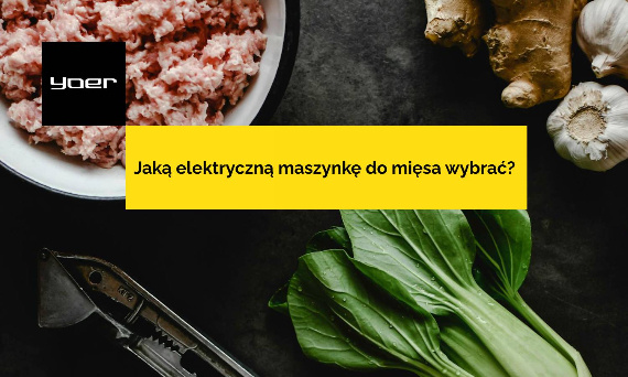 Jaką elektryczną maszynkę do mielenia mięsa wybrać? Poradnik | Doradca YOER