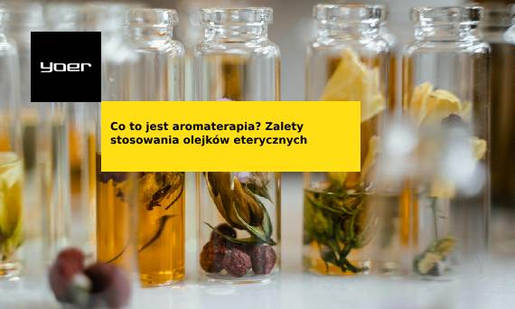 Co to aromaterapia? Zalety i wady aromaterapii